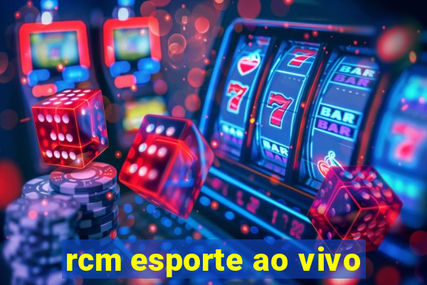 rcm esporte ao vivo